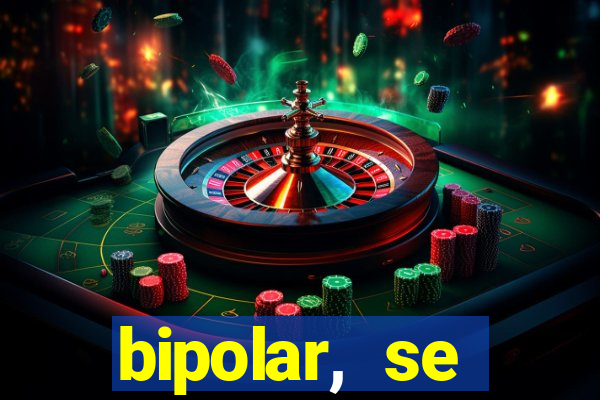 bipolar, se arrepende do que faz